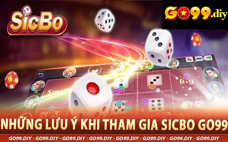 Những lưu ý khi tham gia Sicbo Go99