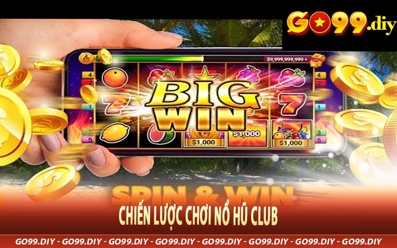 Chiến lược chơi Nổ Hũ Club